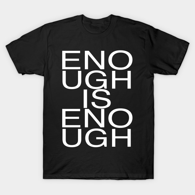 ENOUGH IS ENOUGH T-Shirt by TheCosmicTradingPost